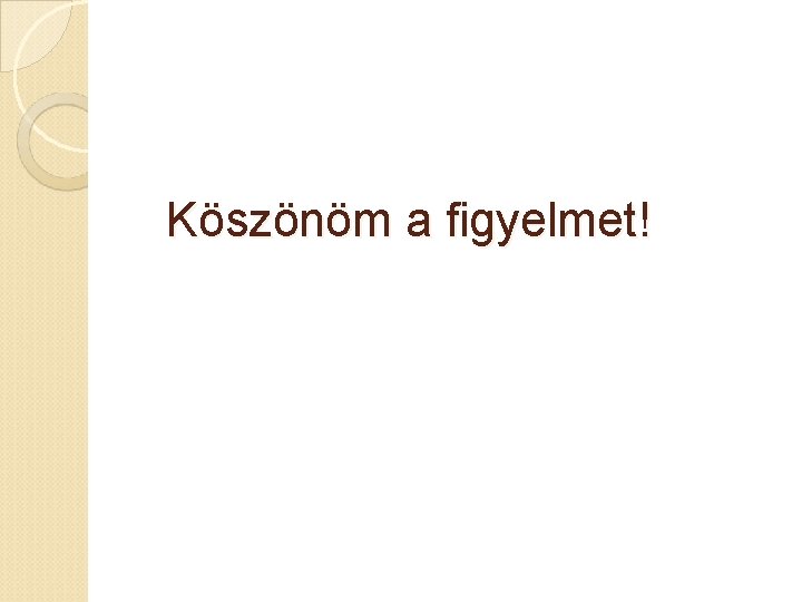 Köszönöm a figyelmet! 