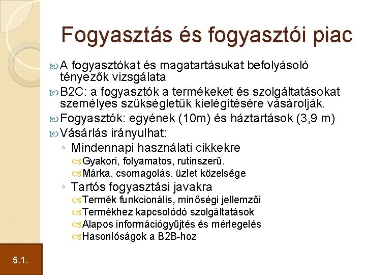 Fogyasztás és fogyasztói piac A fogyasztókat és magatartásukat befolyásoló tényezők vizsgálata B 2 C: