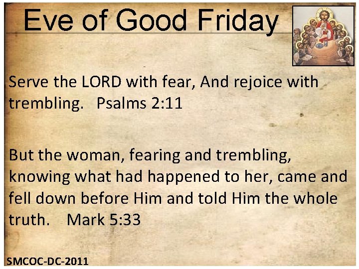 Eve of Good Friday Serve the LORD with fear, And rejoice with trembling. Psalms