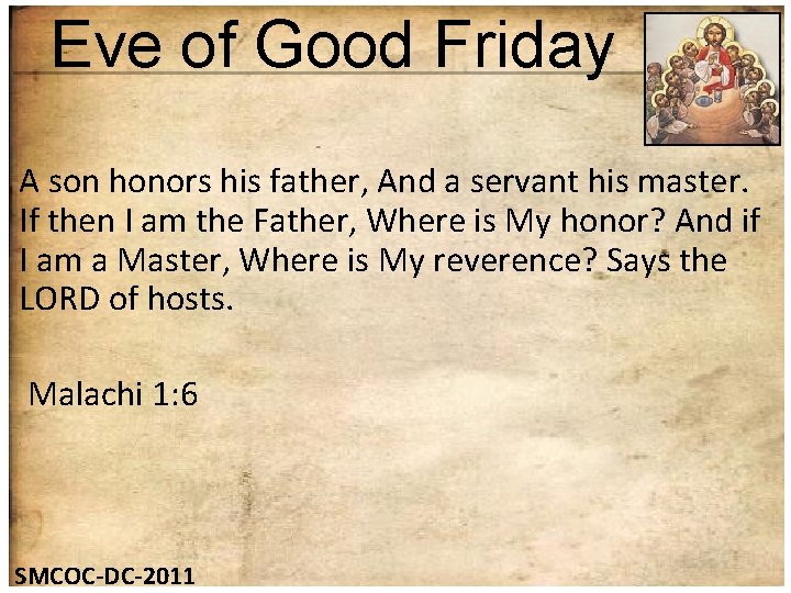 Eve of Good Friday A son honors his father, And a servant his master.