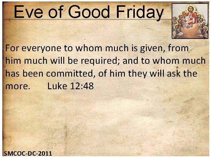 Eve of Good Friday For everyone to whom much is given, from him much