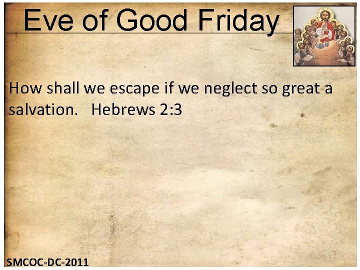 Eve of Good Friday How shall we escape if we neglect so great a