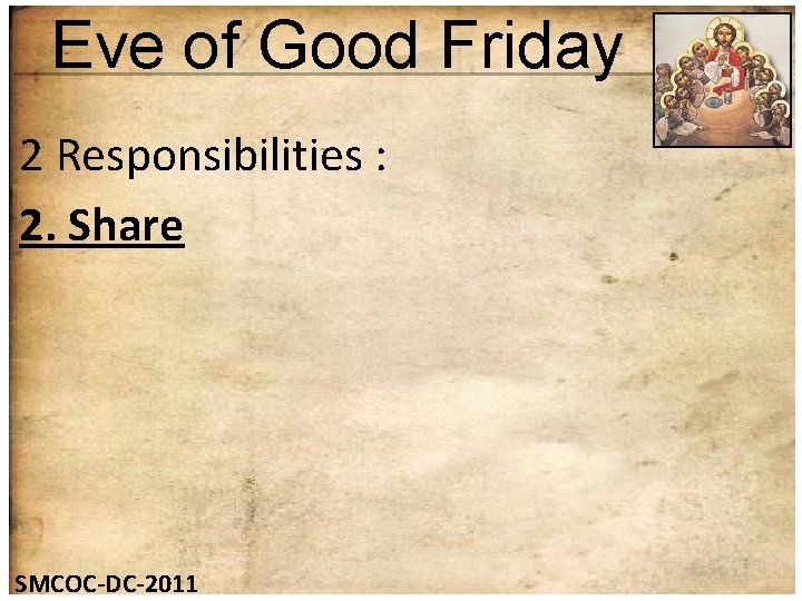 Eve of Good Friday 2 Responsibilities : 2. Share SMCOC-DC-2011 