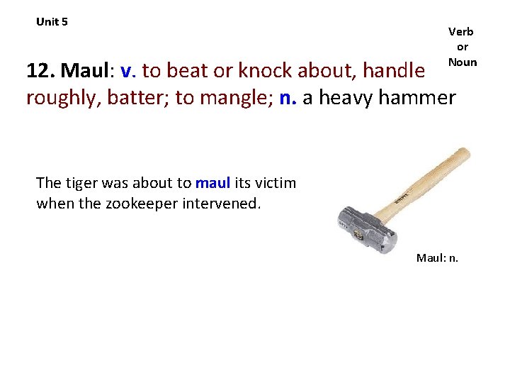 Unit 5 Verb or Noun 12. Maul: v. to beat or knock about, handle
