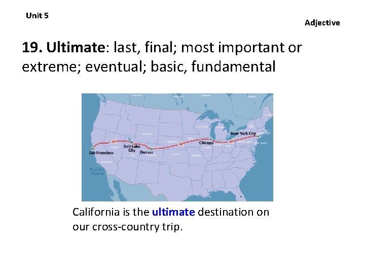 Unit 5 Adjective 19. Ultimate: last, final; most important or extreme; eventual; basic, fundamental