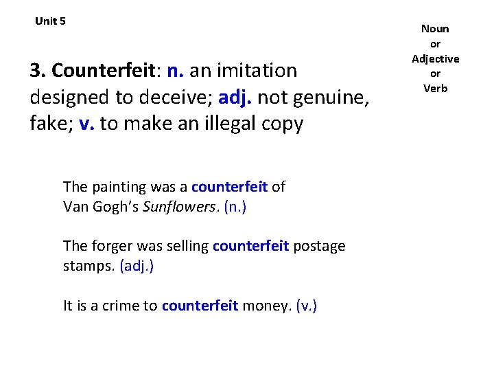 Unit 5 3. Counterfeit: n. an imitation designed to deceive; adj. not genuine, fake;