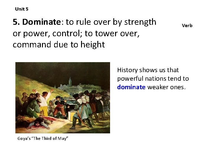 Unit 5 5. Dominate: to rule over by strength or power, control; to tower