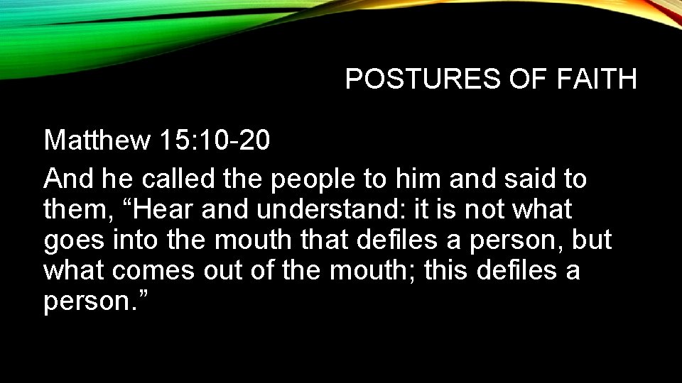 POSTURES OF FAITH Matthew 15: 10 -20 And he called the people to him POSTURES OF FAITH Matthew 15: 10 -20 And he called the people to him