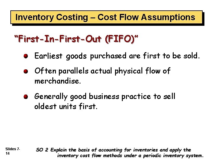 Inventory Costing – Cost Flow Assumptions “First-In-First-Out (FIFO)” Earliest goods purchased are first to