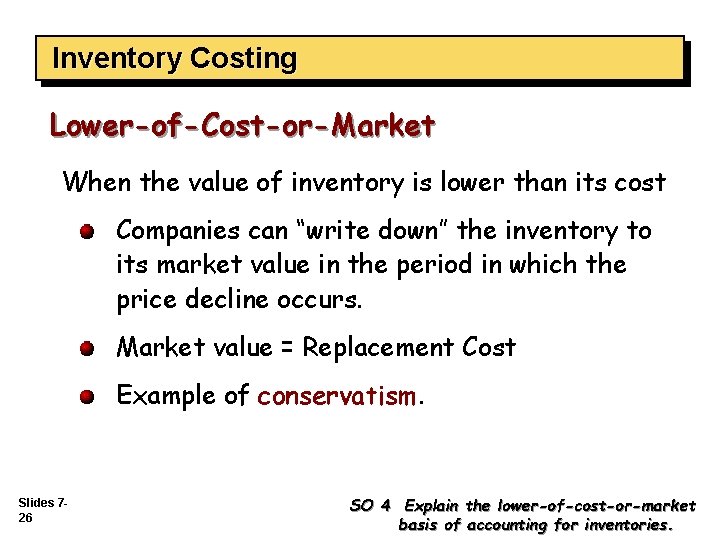 Inventory Costing Lower-of-Cost-or-Market When the value of inventory is lower than its cost Companies