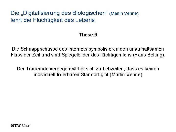 Die „Digitalisierung des Biologischen“ (Martin Venne) lehrt die Flüchtigkeit des Lebens These 9 Die Die „Digitalisierung des Biologischen“ (Martin Venne) lehrt die Flüchtigkeit des Lebens These 9 Die