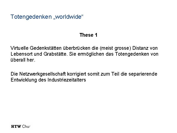 Totengedenken „worldwide“ These 1 Virtuelle Gedenkstätten überbrücken die (meist grosse) Distanz von Lebensort und Totengedenken „worldwide“ These 1 Virtuelle Gedenkstätten überbrücken die (meist grosse) Distanz von Lebensort und