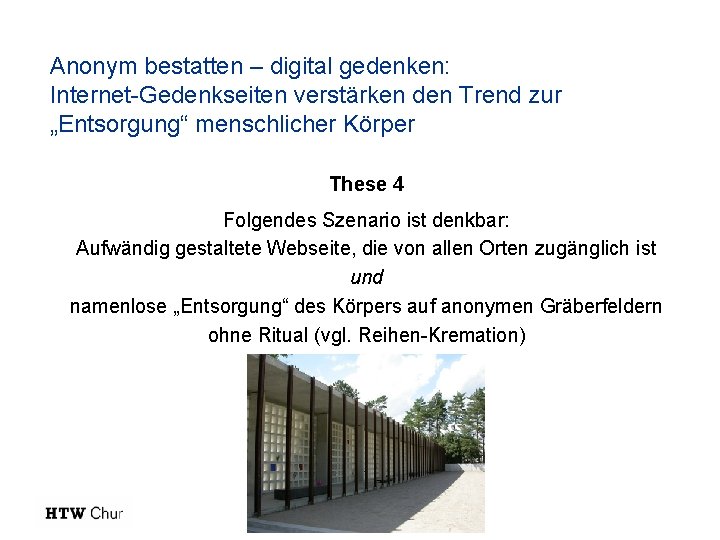 Anonym bestatten – digital gedenken: Internet-Gedenkseiten verstärken den Trend zur „Entsorgung“ menschlicher Körper These Anonym bestatten – digital gedenken: Internet-Gedenkseiten verstärken den Trend zur „Entsorgung“ menschlicher Körper These