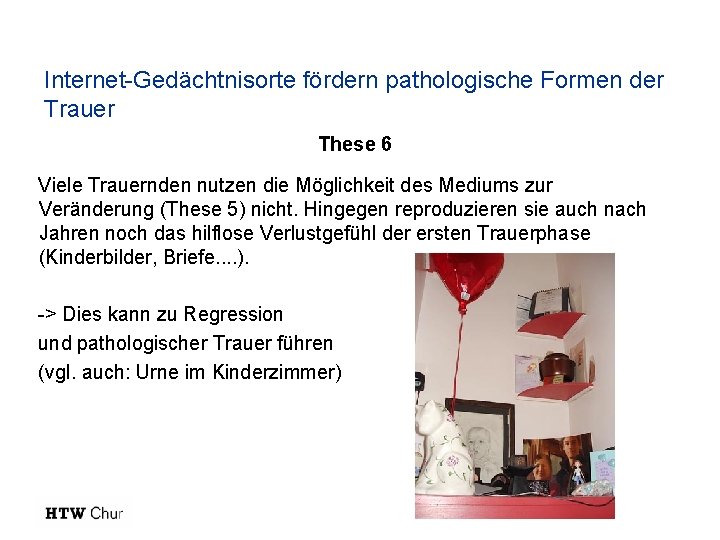 Internet-Gedächtnisorte fördern pathologische Formen der Trauer These 6 Viele Trauernden nutzen die Möglichkeit des Internet-Gedächtnisorte fördern pathologische Formen der Trauer These 6 Viele Trauernden nutzen die Möglichkeit des