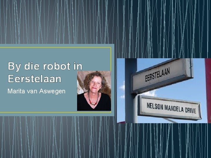 By die robot in Eerstelaan Marita van Aswegen 