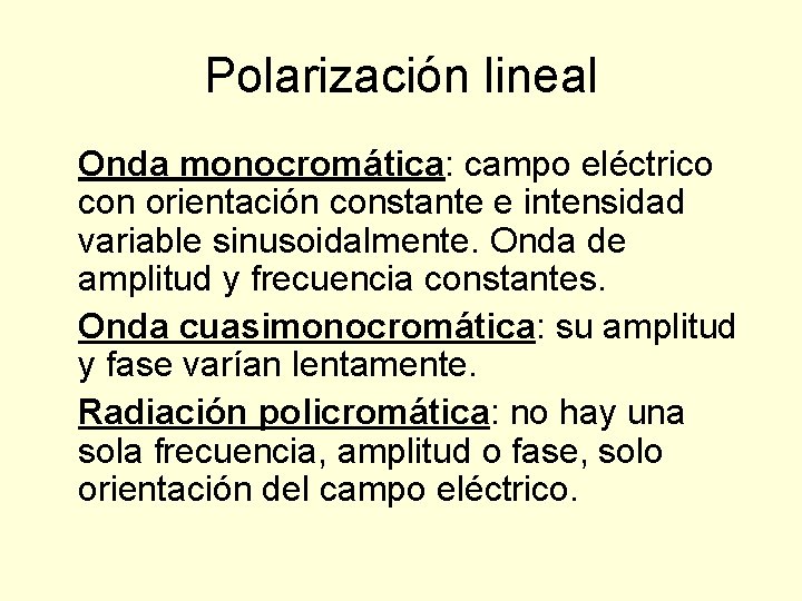 Polarización lineal Onda monocromática: campo eléctrico con orientación constante e intensidad variable sinusoidalmente. Onda