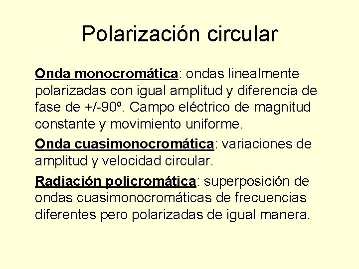 Polarización circular Onda monocromática: ondas linealmente polarizadas con igual amplitud y diferencia de fase