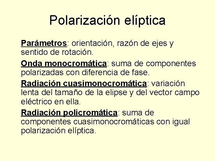 Polarización elíptica Parámetros: orientación, razón de ejes y sentido de rotación. Onda monocromática: suma