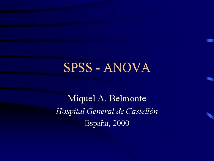 SPSS - ANOVA Miquel A. Belmonte Hospital General de Castellón España, 2000 