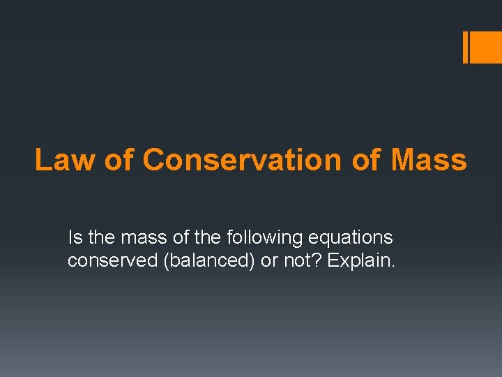 Law of Conservation of Mass Is the mass of the following equations conserved (balanced)