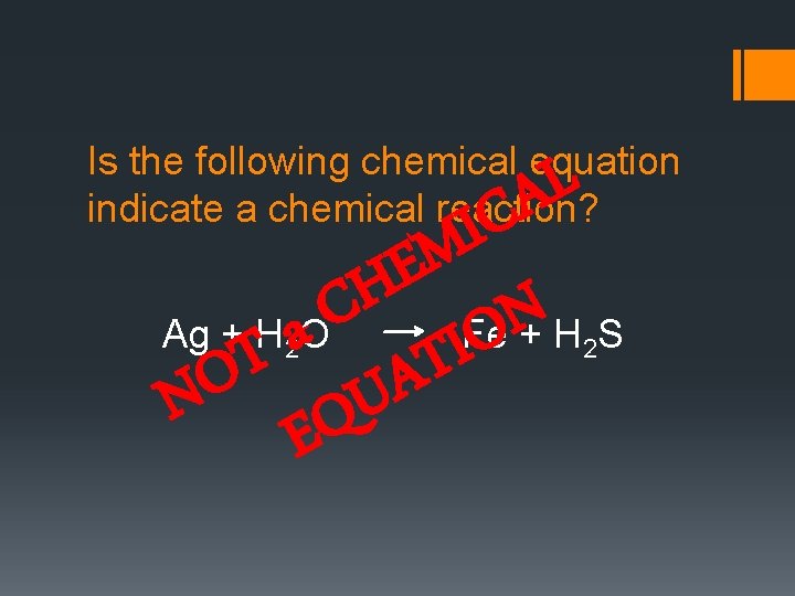 Is the following chemical equation indicate a chemical reaction? L A C I M