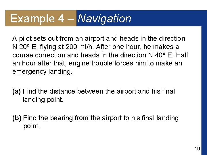 Example 4 – Navigation A pilot sets out from an airport and heads in