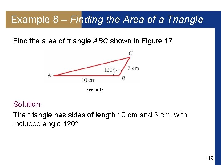 Example 8 – Finding the Area of a Triangle Find the area of triangle