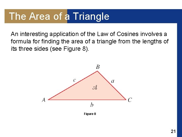 The Area of a Triangle An interesting application of the Law of Cosines involves