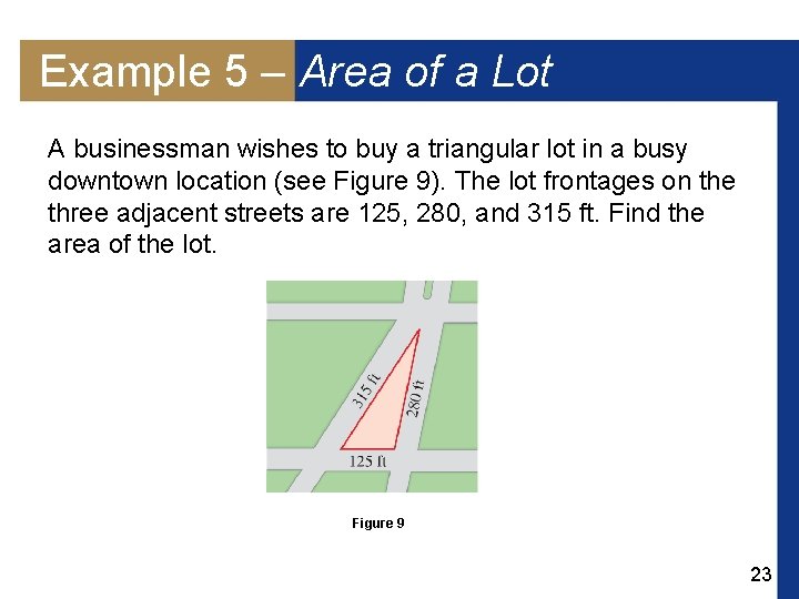 Example 5 – Area of a Lot A businessman wishes to buy a triangular