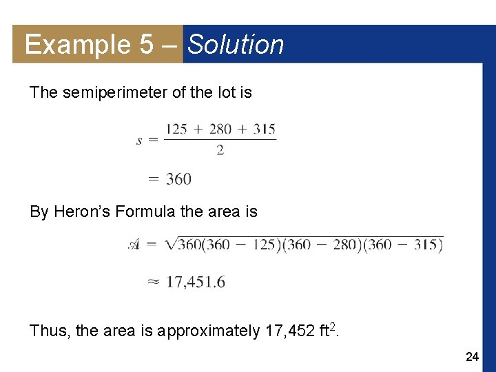 Example 5 – Solution The semiperimeter of the lot is By Heron’s Formula the