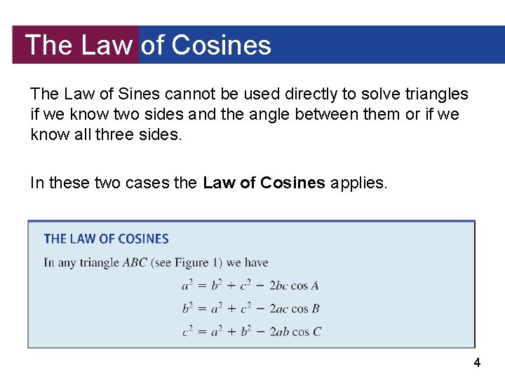 The Law of Cosines The Law of Sines cannot be used directly to solve