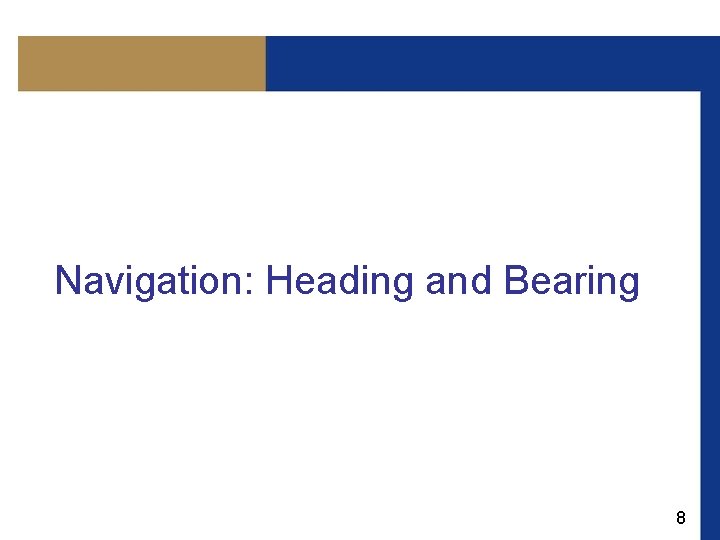  Navigation: Heading and Bearing 8 