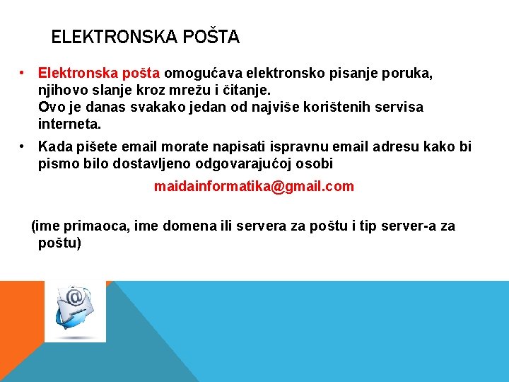 ELEKTRONSKA POŠTA • Elektronska pošta omogućava elektronsko pisanje poruka, njihovo slanje kroz mrežu i