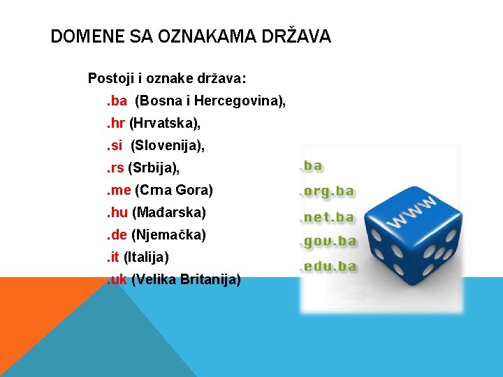 DOMENE SA OZNAKAMA DRŽAVA Postoji i oznake država: . ba (Bosna i Hercegovina), .