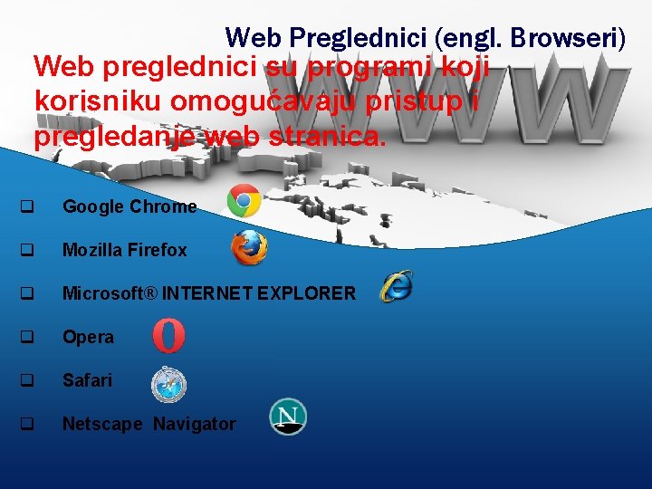 Web Preglednici (engl. Browseri) Web preglednici su programi koji korisniku omogućavaju pristup i pregledanje