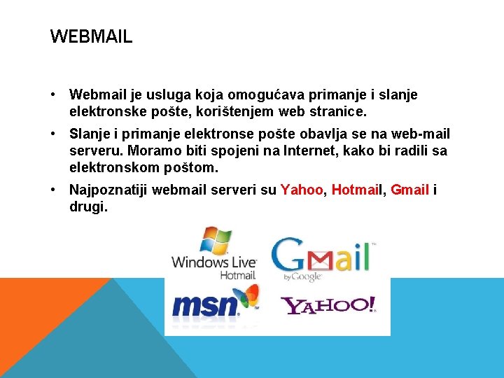 WEBMAIL • Webmail je usluga koja omogućava primanje i slanje elektronske pošte, korištenjem web