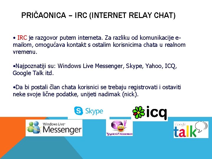 PRIČAONICA – IRC (INTERNET RELAY CHAT) • IRC je razgovor putem interneta. Za razliku