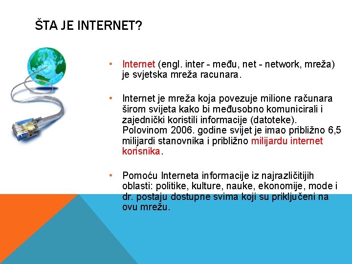 ŠTA JE INTERNET? • Internet (engl. inter - među, net - network, mreža) je