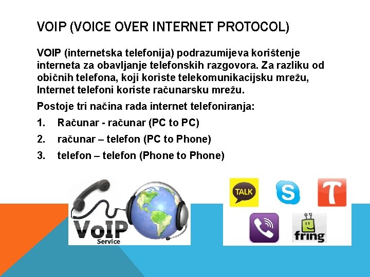 VOIP (VOICE OVER INTERNET PROTOCOL) VOIP (internetska telefonija) podrazumijeva korištenje interneta za obavljanje telefonskih