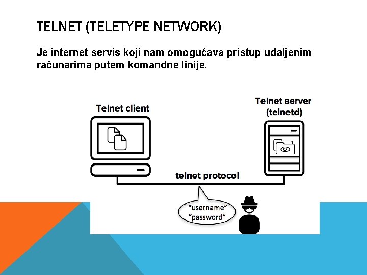 TELNET (TELETYPE NETWORK) Je internet servis koji nam omogućava pristup udaljenim računarima putem komandne