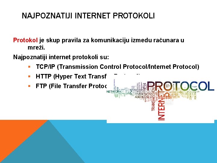 NAJPOZNATIJI INTERNET PROTOKOLI Protokol je skup pravila za komunikaciju izmedu računara u mreži. Najpoznatiji