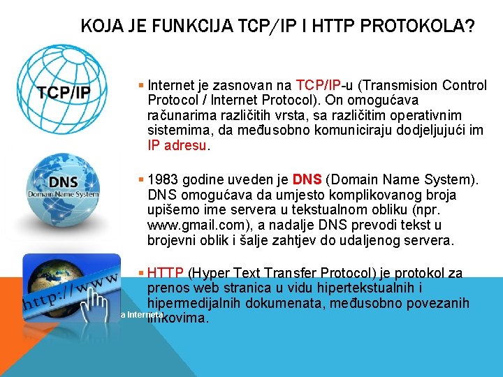 KOJA JE FUNKCIJA TCP/IP I HTTP PROTOKOLA? § Internet je zasnovan na TCP/IP-u (Transmision