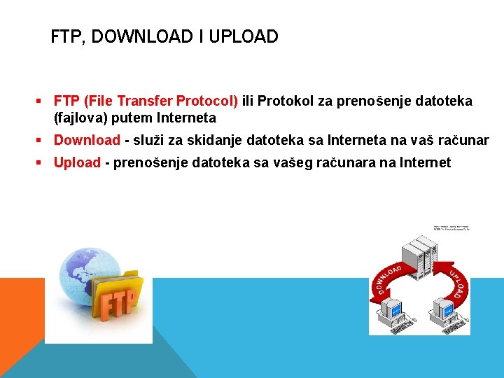 FTP, DOWNLOAD I UPLOAD § FTP (File Transfer Protocol) ili Protokol za prenošenje datoteka