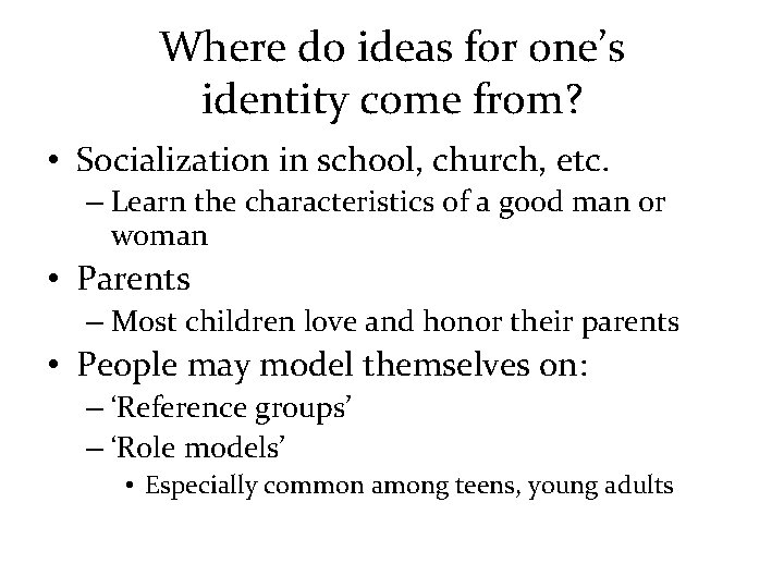 Where do ideas for one’s identity come from? • Socialization in school, church, etc.