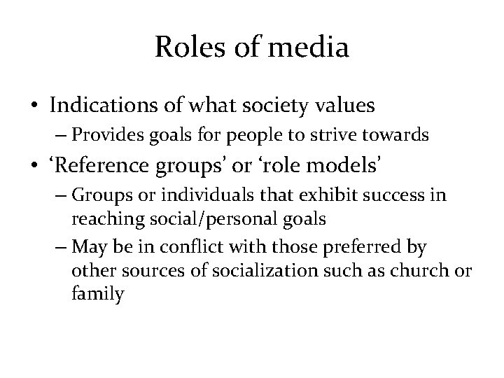 Roles of media • Indications of what society values – Provides goals for people