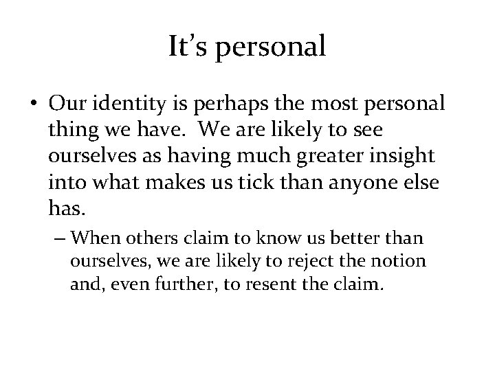 It’s personal • Our identity is perhaps the most personal thing we have. We