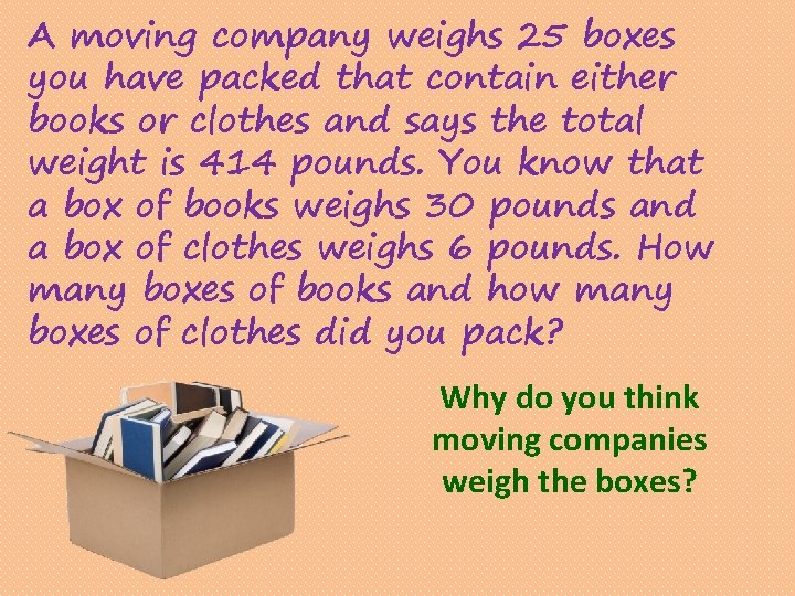 A moving company weighs 25 boxes you have packed that contain either books or