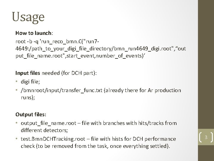 Usage How to launch: root -b -q 'run_reco_bmn. C("run 74649: /path_to_your_digi_file_directory/bmn_run 4649_digi. root", “out