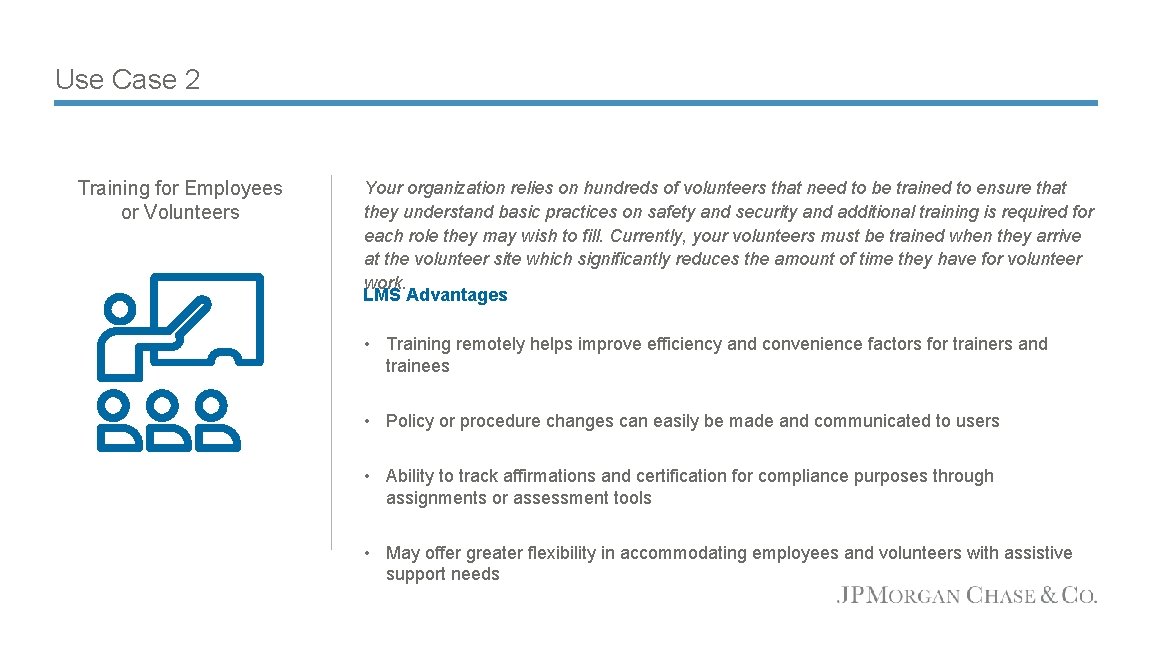 Use Case 2 Training for Employees or Volunteers Your organization relies on hundreds of