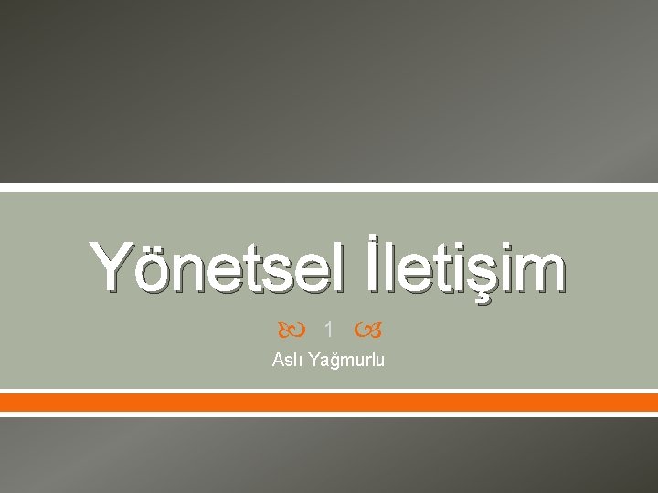 Yönetsel İletişim 1 Aslı Yağmurlu 